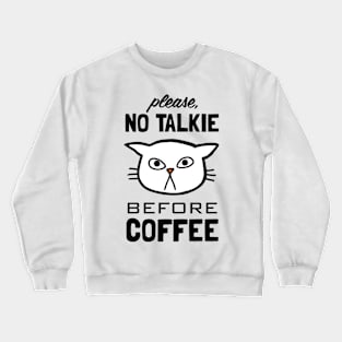 No Talkie Before Coffee | Funny Cat Crewneck Sweatshirt